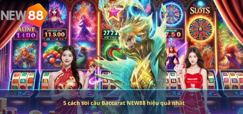 5 cách soi cầu Baccarat NEW88 hiệu quả nhất