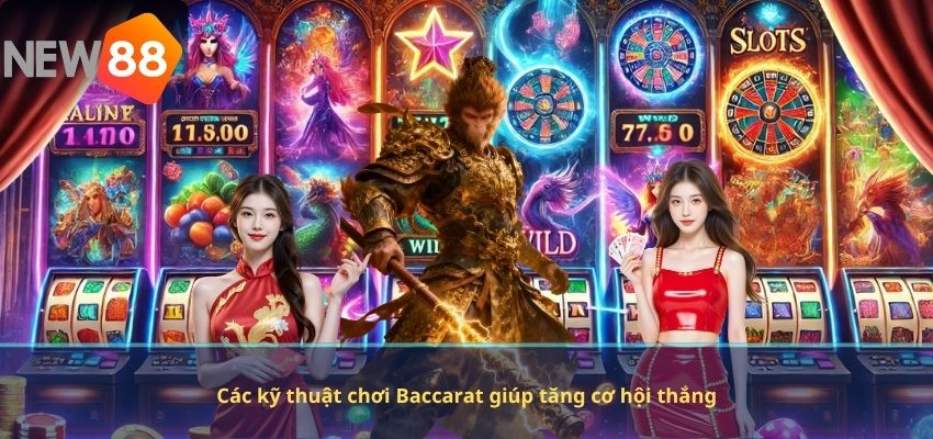 Các kỹ thuật chơi Baccarat giúp tăng cơ hội thắng