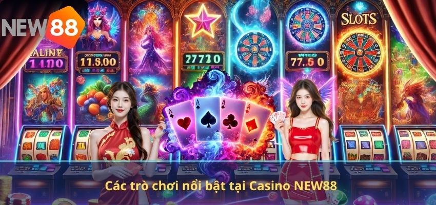 Các trò chơi nổi bật tại Casino NEW88