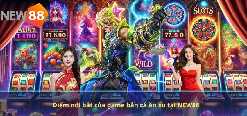 Điểm nổi bật của game bắn cá ăn xu tại NEW88