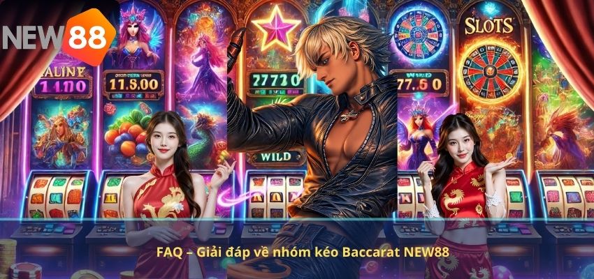 FAQ – Giải đáp về nhóm kéo Baccarat NEW88