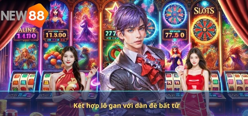 Kết hợp lô gan với dàn đề bất tử