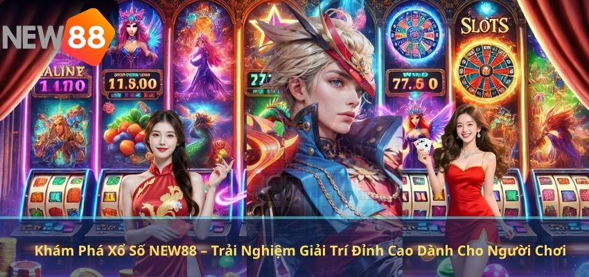 Khám Phá Xổ Số NEW88 – Trải Nghiệm Giải Trí Đỉnh Cao Dành Cho Người Chơi