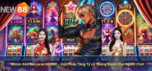 Nhóm Kéo Baccarat NEW88 – Giải Pháp Tăng Tỷ Lệ Thắng Dành Cho Người Chơi