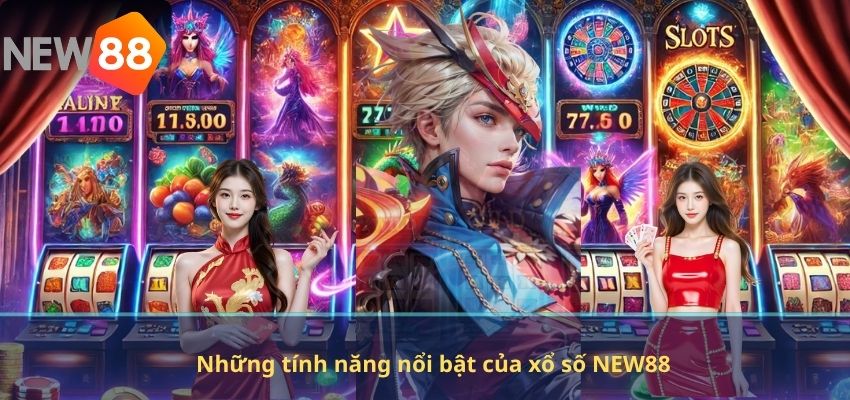 Những tính năng nổi bật của xổ số NEW88