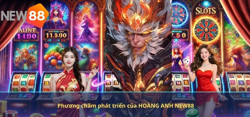 Phương châm phát triển của HOÀNG ANH NEW88