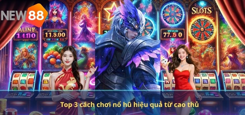Top 3 cách chơi nổ hũ hiệu quả từ cao thủ
