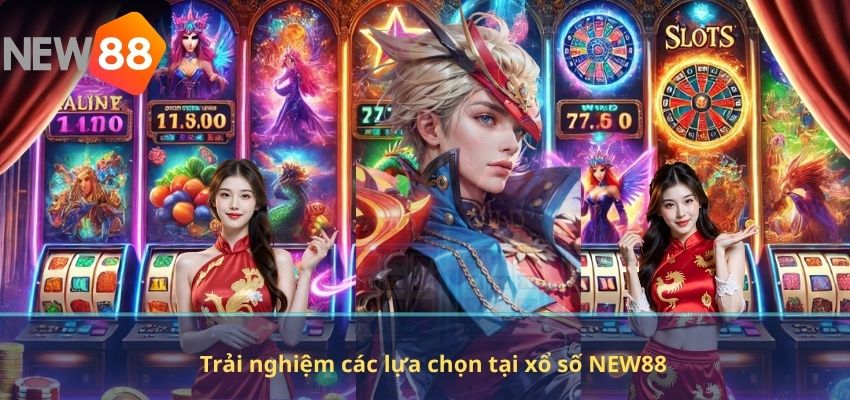 Trải nghiệm các lựa chọn tại xổ số NEW88