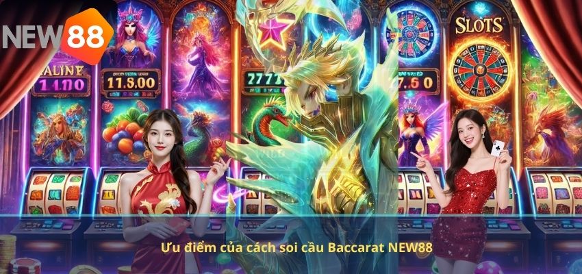 Ưu điểm của cách soi cầu Baccarat NEW88